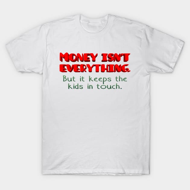 Money Isn't Everything T-Shirt by SnarkCentral